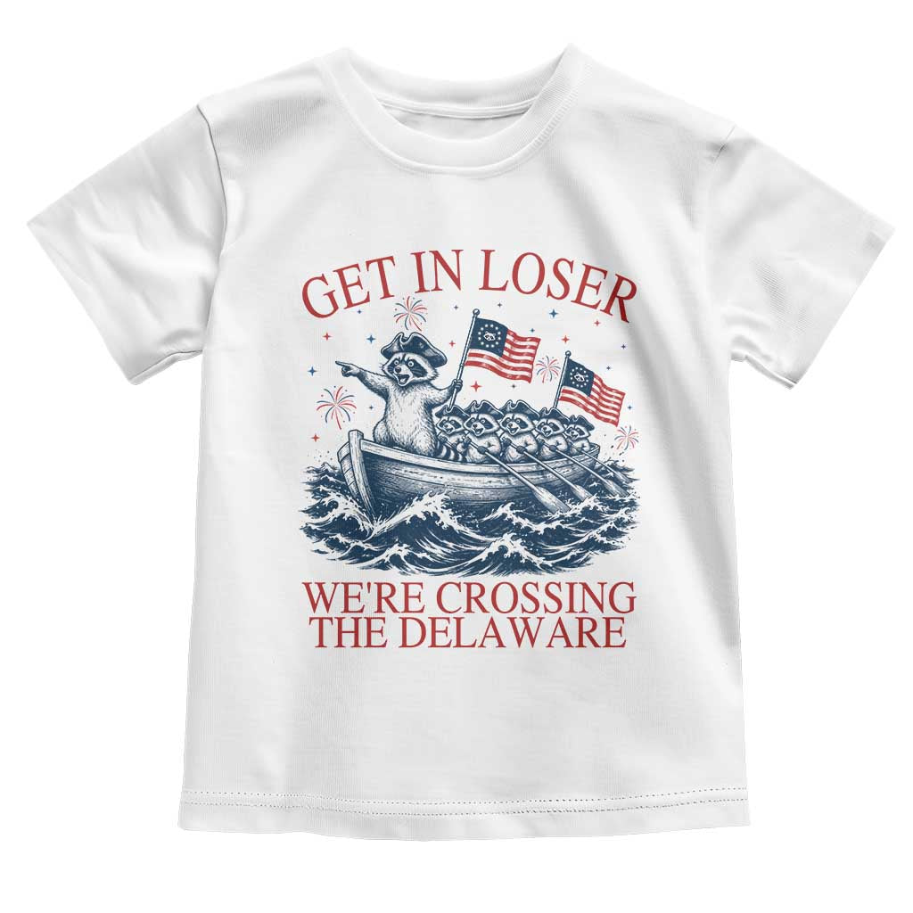 Get In Loser We’re Crossing The Delaware Toddler T Shirt Funny Raccoon Meme 4th of July TS14 White Print Your Wear