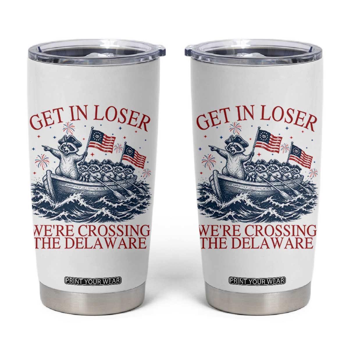 Get In Loser We’re Crossing The Delaware Tumbler Cup Funny Raccoon Meme 4th of July