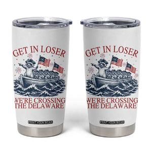 Get In Loser We’re Crossing The Delaware Tumbler Cup Funny Raccoon Meme 4th of July