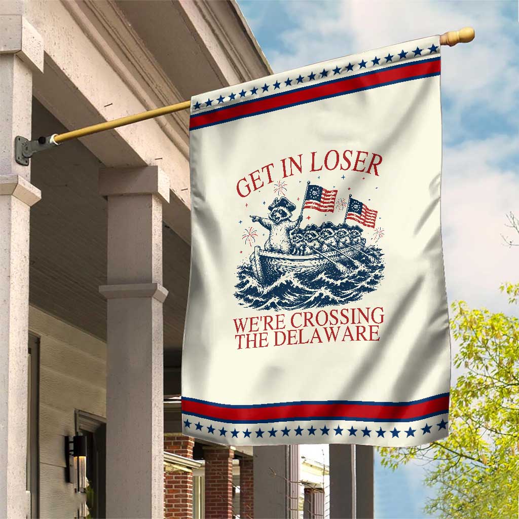 Get In Loser We’re Crossing The Delaware Patriotic Garden Flag Funny Raccoon Meme 4th of July