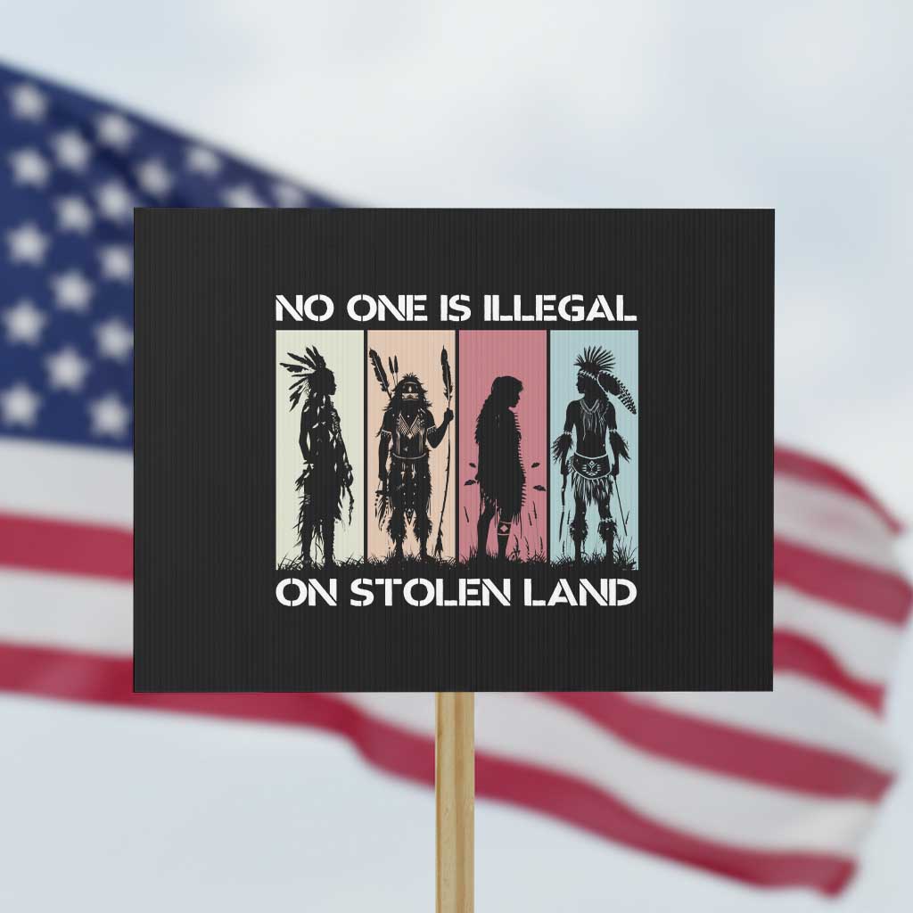 No One is Illegal on Stolen Land Protest Sign Native American Indigenous TS14 Horizontal 18" × 24" Black Print Your Wear