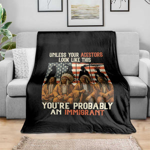 Native American Heritage Throw Blanket Unless Your Ancestors Look Like This You Are Probably An Immigrant TS14 Print Your Wear