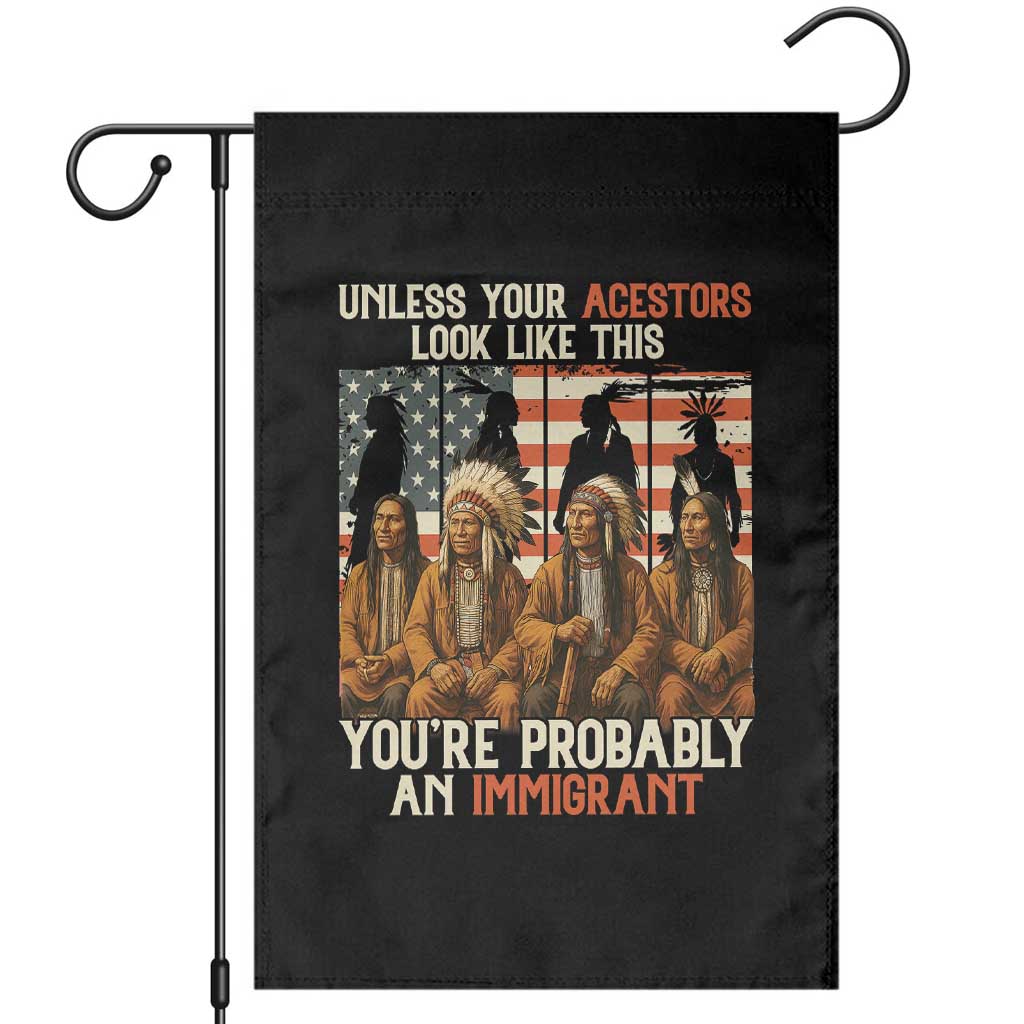 Native American Heritage Garden Flag Unless Your Ancestors Look Like This You Are Probably An Immigrant TS14 Black Print Your Wear