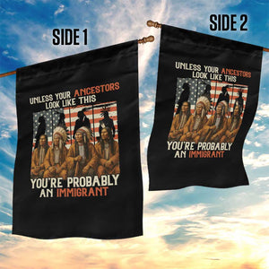 Native American Heritage Garden Flag Unless Your Ancestors Look Like This You Are Probably An Immigrant TS14 Print Your Wear