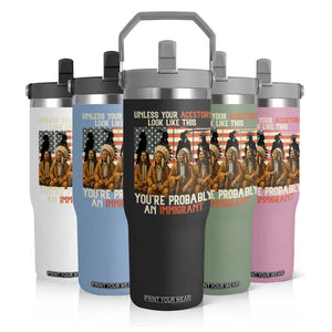 Native American Heritage Flip Straw Tumbler Unless Your Ancestors Look Like This You Are Probably An Immigrant TS14 Print Your Wear
