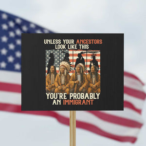 Native American Heritage Protest Sign Unless Your Ancestors Look Like This You Are Probably An Immigrant TS14 Horizontal 18" × 24" Black Print Your Wear