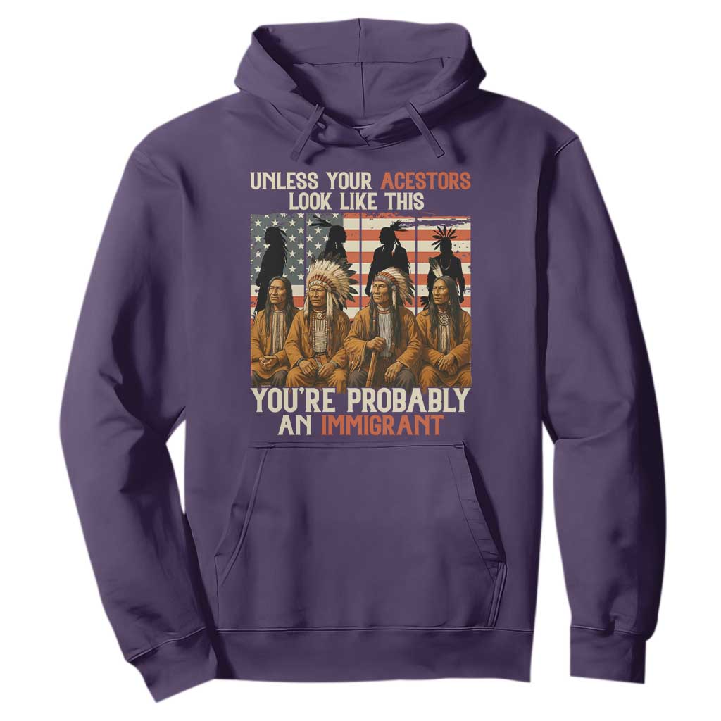 Native American Heritage Hoodie Unless Your Ancestors Look Like This You Are Probably An Immigrant TS14 Purple Print Your Wear