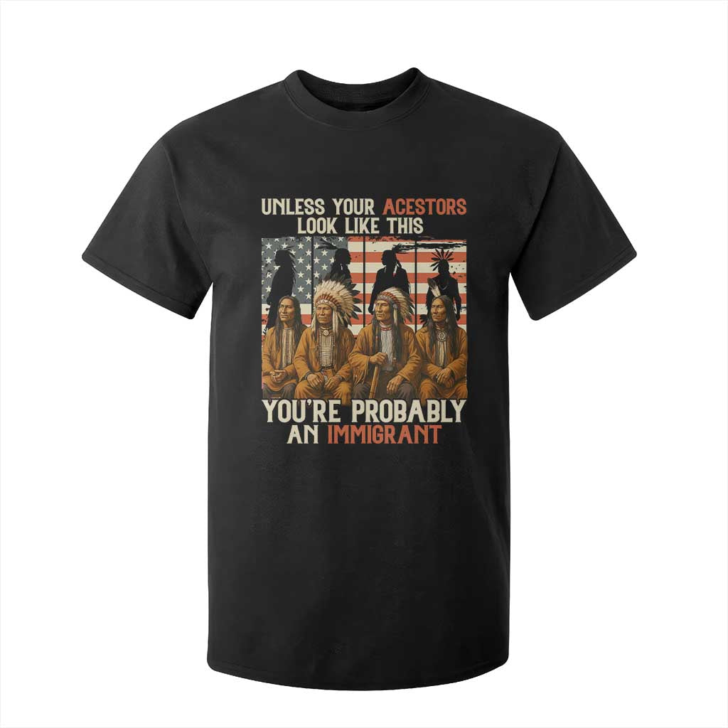 Native American Heritage T Shirt For Kid Unless Your Ancestors Look Like This You Are Probably An Immigrant - Print Your Wear