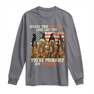 Native American Heritage Long Sleeve Shirt Unless Your Ancestors Look Like This You Are Probably An Immigrant TS14 Charcoal Print Your Wear