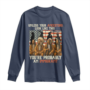 Native American Heritage Long Sleeve Shirt Unless Your Ancestors Look Like This You Are Probably An Immigrant TS14 Navy Print Your Wear
