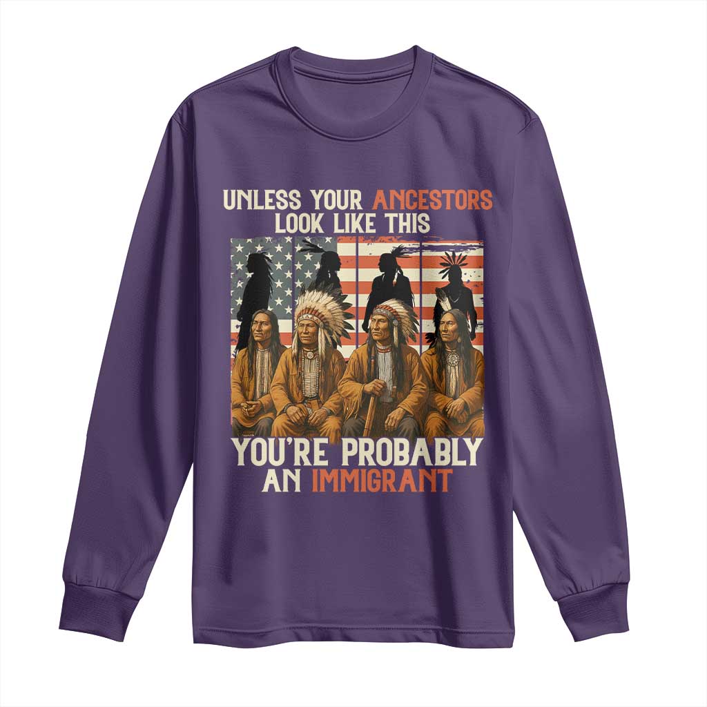 Native American Heritage Long Sleeve Shirt Unless Your Ancestors Look Like This You Are Probably An Immigrant TS14 Purple Print Your Wear