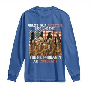 Native American Heritage Long Sleeve Shirt Unless Your Ancestors Look Like This You Are Probably An Immigrant TS14 Royal Blue Print Your Wear
