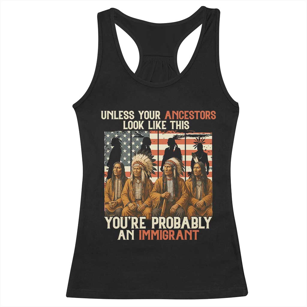Native American Heritage Racerback Tank Top Unless Your Ancestors Look Like This You Are Probably An Immigrant TS14 Black Print Your Wear