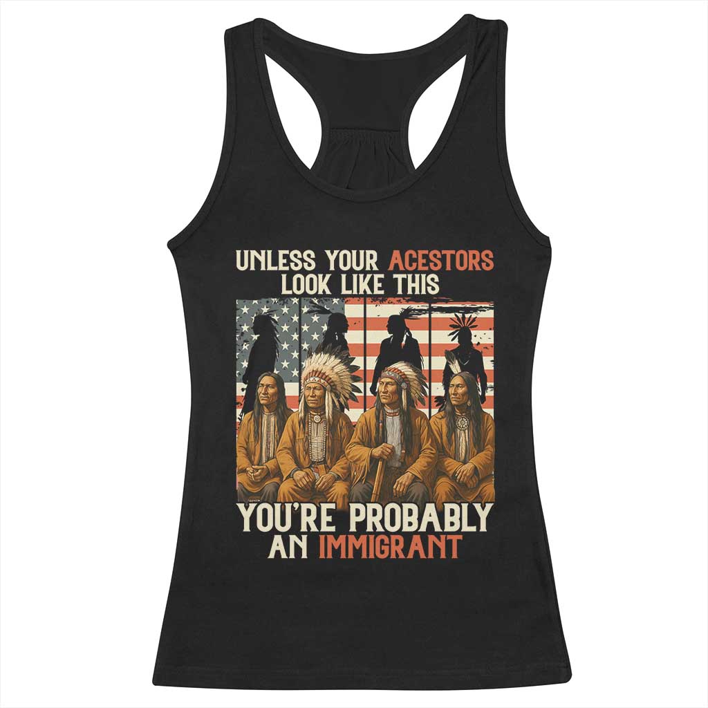 Native American Heritage Racerback Tank Top Unless Your Ancestors Look Like This You Are Probably An Immigrant - Print Your Wear