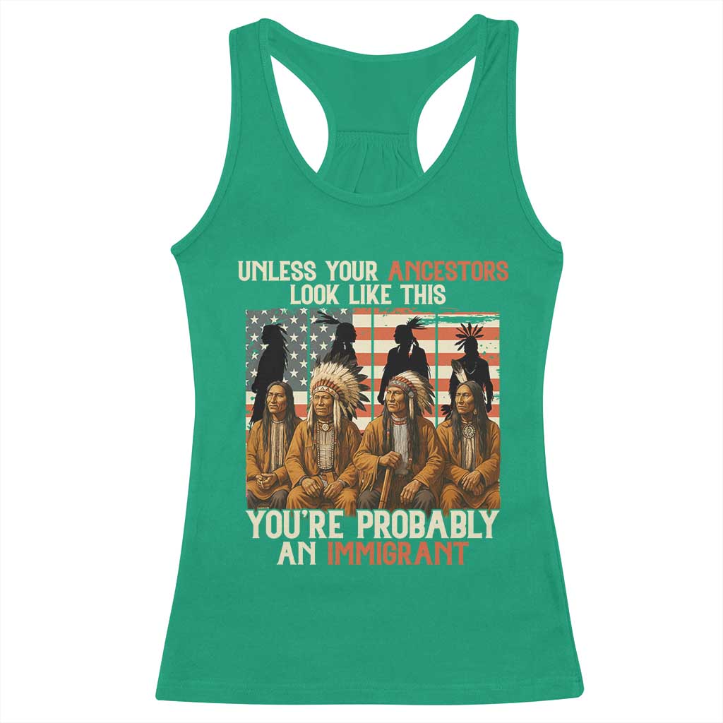 Native American Heritage Racerback Tank Top Unless Your Ancestors Look Like This You Are Probably An Immigrant TS14 Irish Green Print Your Wear