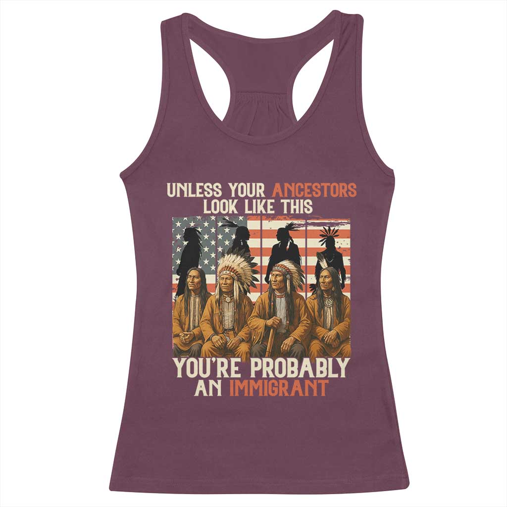 Native American Heritage Racerback Tank Top Unless Your Ancestors Look Like This You Are Probably An Immigrant TS14 Maroon Print Your Wear