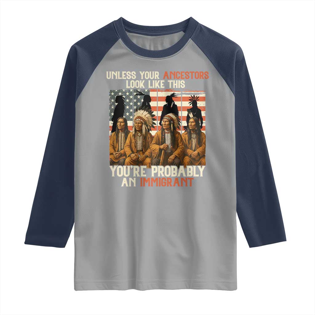 Native American Heritage Raglan Shirt Unless Your Ancestors Look Like This You Are Probably An Immigrant TS14 Sport Gray Navy Print Your Wear