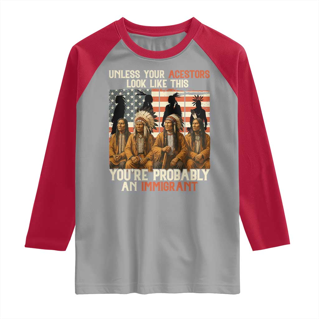 Native American Heritage Raglan Shirt Unless Your Ancestors Look Like This You Are Probably An Immigrant TS14 Sport Gray Red Print Your Wear