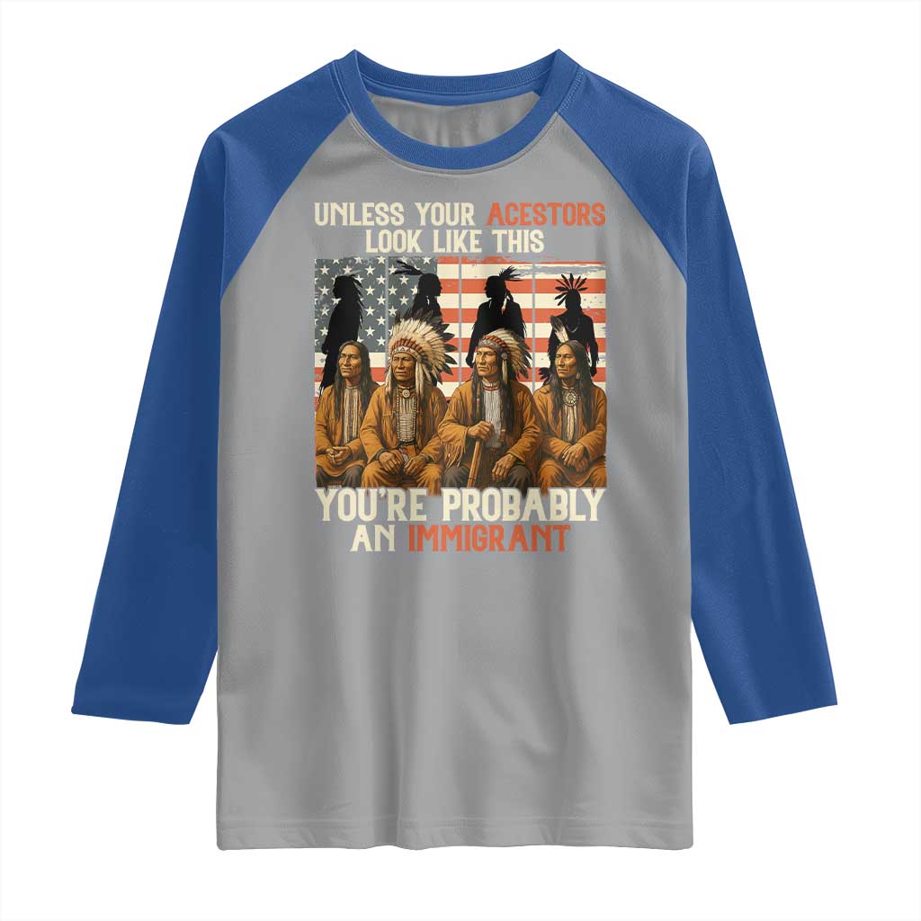 Native American Heritage Raglan Shirt Unless Your Ancestors Look Like This You Are Probably An Immigrant TS14 Sport Gray Royal Print Your Wear