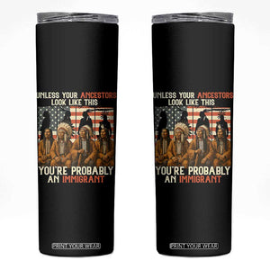 Native American Heritage Skinny Tumbler Unless Your Ancestors Look Like This You Are Probably An Immigrant TS14 Black Print Your Wear