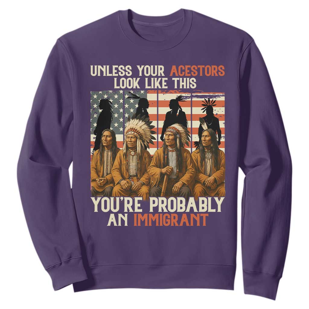 Native American Heritage Sweatshirt Unless Your Ancestors Look Like This You Are Probably An Immigrant TS14 Purple Print Your Wear