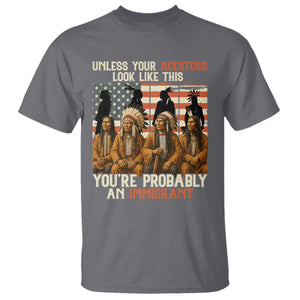 Native American Heritage T Shirt Unless Your Ancestors Look Like This You Are Probably An Immigrant TS14 Charcoal Print Your Wear