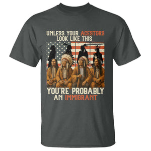 Native American Heritage T Shirt Unless Your Ancestors Look Like This You Are Probably An Immigrant TS14 Dark Heather Print Your Wear