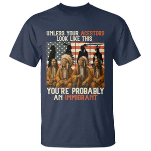 Native American Heritage T Shirt Unless Your Ancestors Look Like This You Are Probably An Immigrant TS14 Navy Print Your Wear