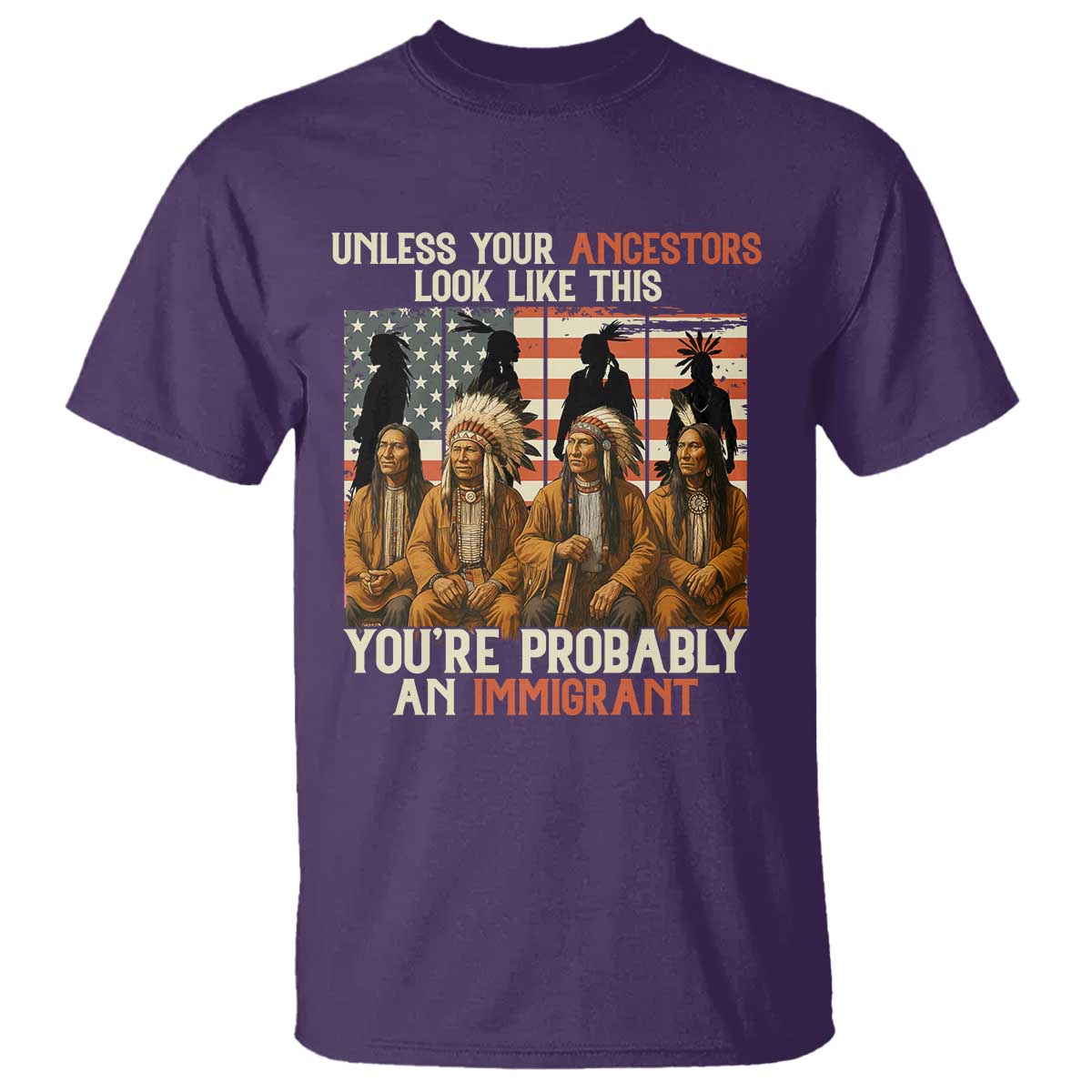 Native American Heritage T Shirt Unless Your Ancestors Look Like This You Are Probably An Immigrant TS14 Purple Print Your Wear