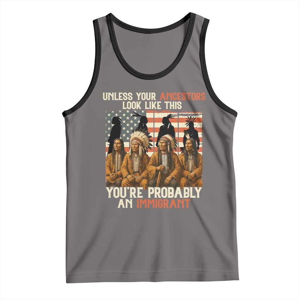 Native American Heritage Tank Top Unless Your Ancestors Look Like This You Are Probably An Immigrant TS14 Deep Heather Black Print Your Wear
