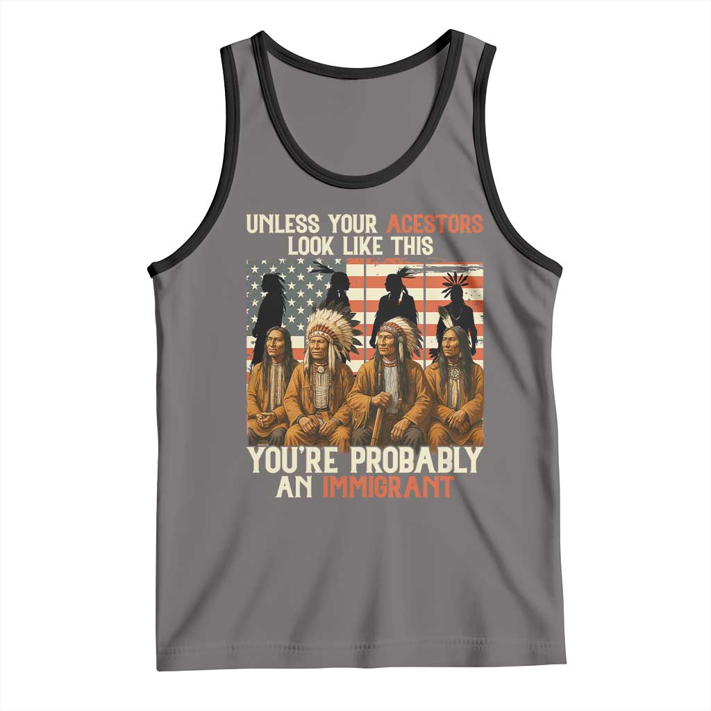 Native American Heritage Tank Top Unless Your Ancestors Look Like This You Are Probably An Immigrant TS14 Deep Heather Black Print Your Wear