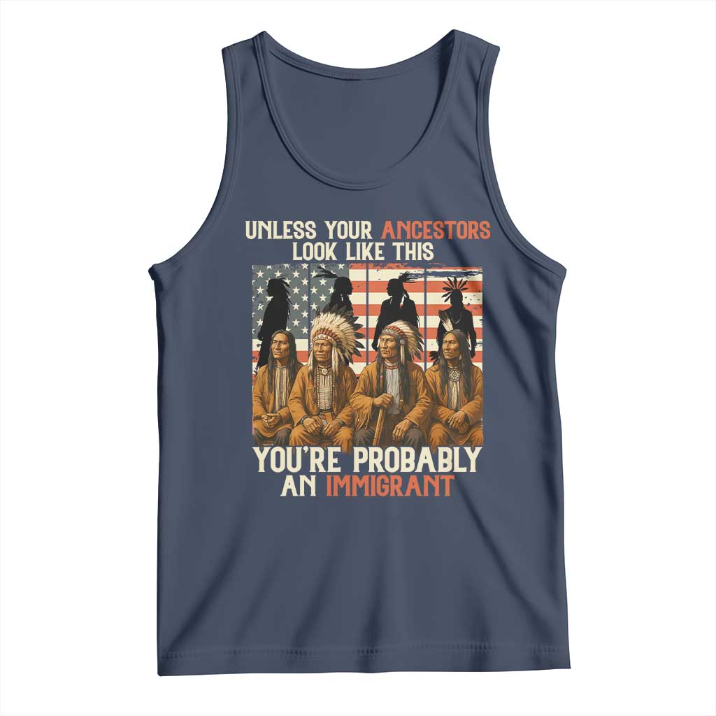 Native American Heritage Tank Top Unless Your Ancestors Look Like This You Are Probably An Immigrant TS14 Navy Print Your Wear