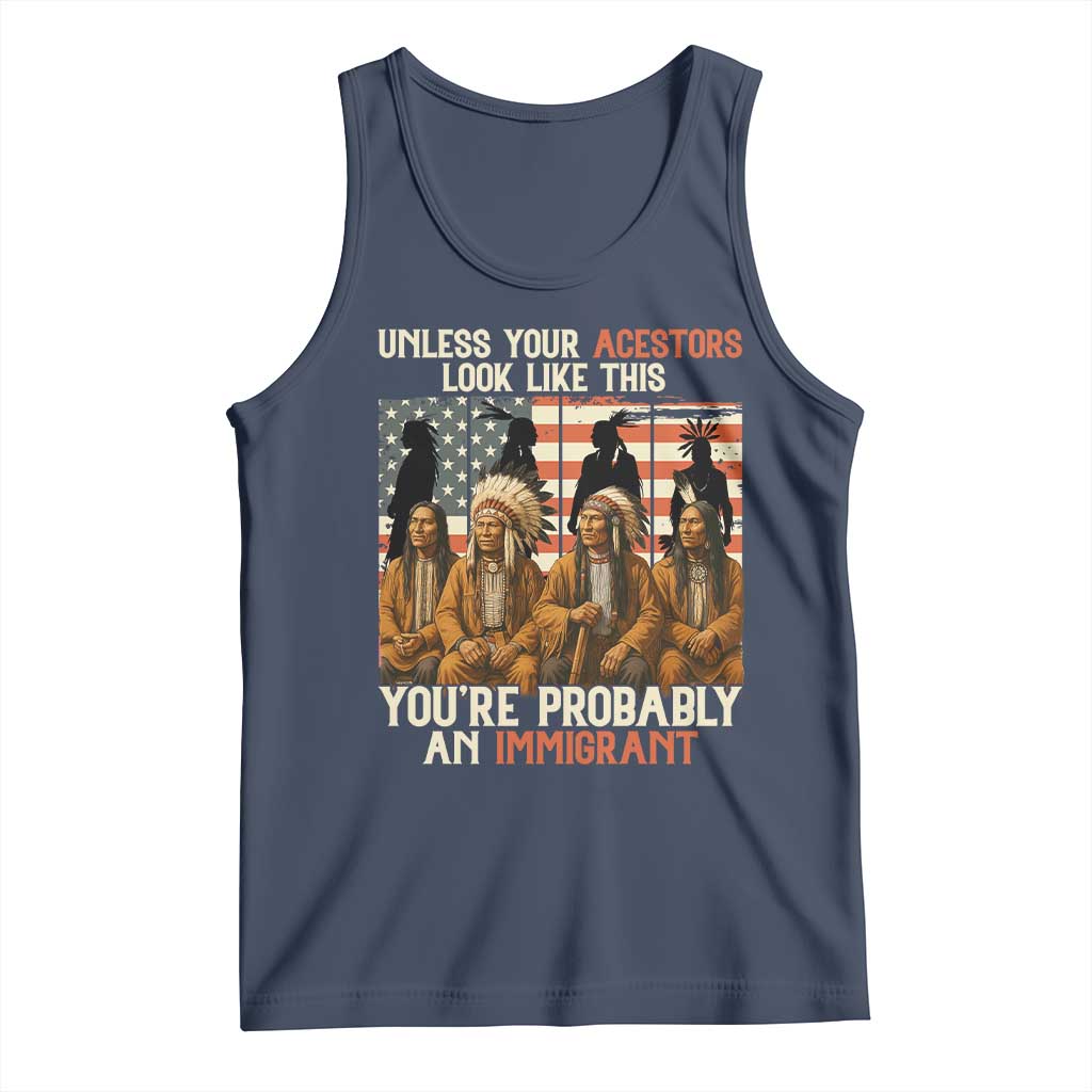 Native American Heritage Tank Top Unless Your Ancestors Look Like This You Are Probably An Immigrant TS14 Navy Print Your Wear
