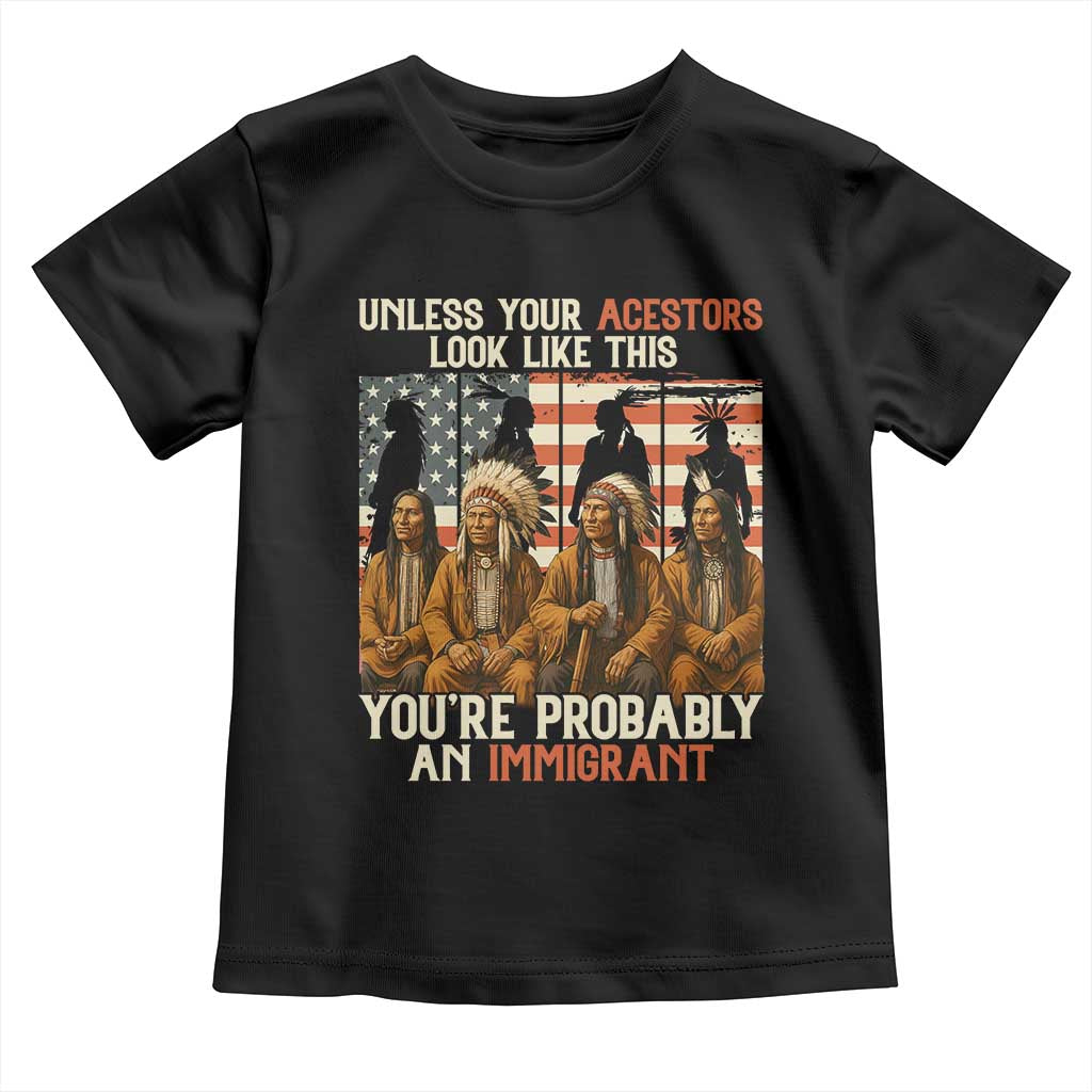 Native American Heritage Toddler T Shirt Unless Your Ancestors Look Like This You Are Probably An Immigrant TS14 Black Print Your Wear