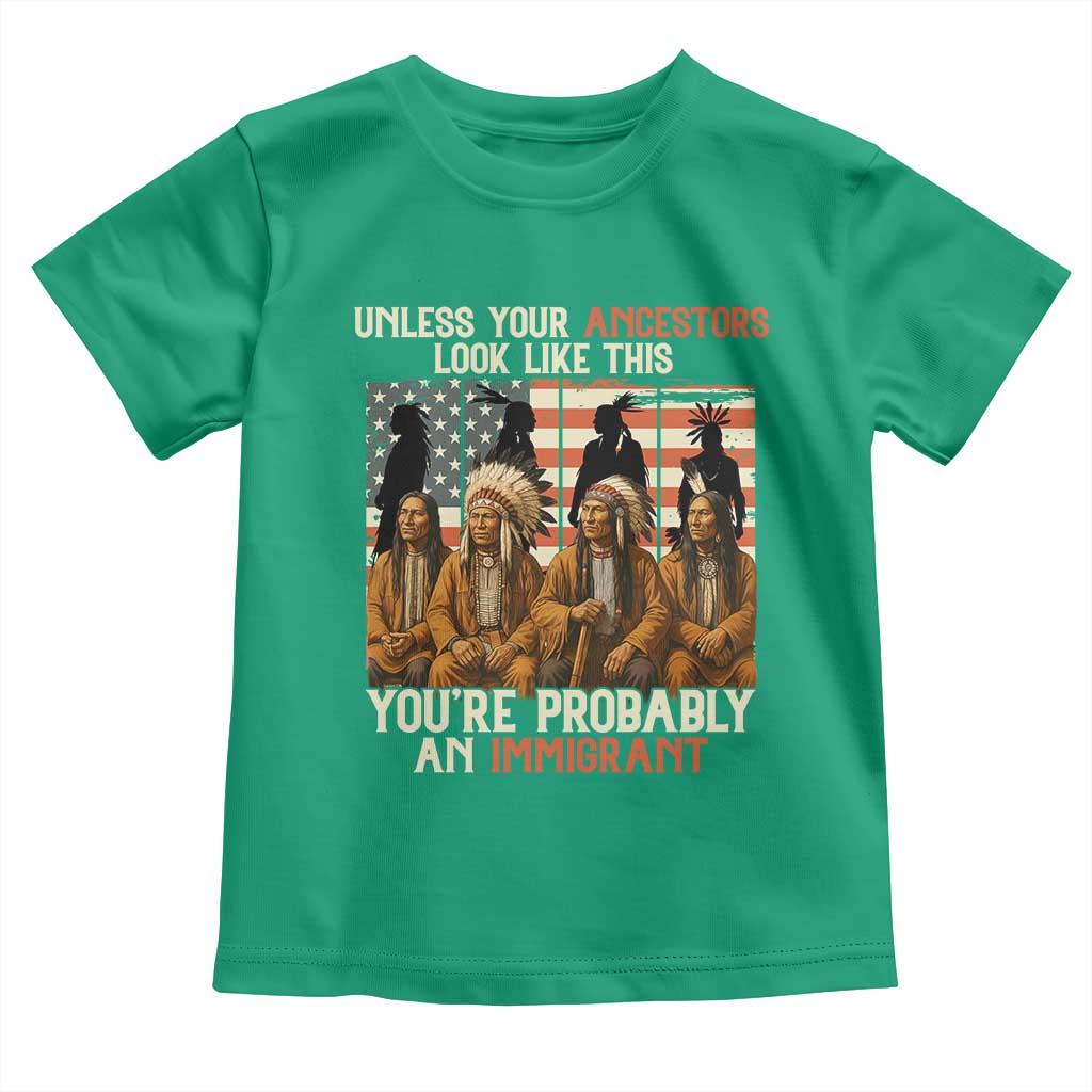 Native American Heritage Toddler T Shirt Unless Your Ancestors Look Like This You Are Probably An Immigrant TS14 Irish Green Print Your Wear