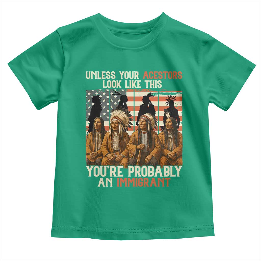 Native American Heritage Toddler T Shirt Unless Your Ancestors Look Like This You Are Probably An Immigrant TS14 Irish Green Print Your Wear