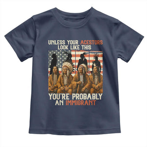 Native American Heritage Toddler T Shirt Unless Your Ancestors Look Like This You Are Probably An Immigrant TS14 Navy Print Your Wear