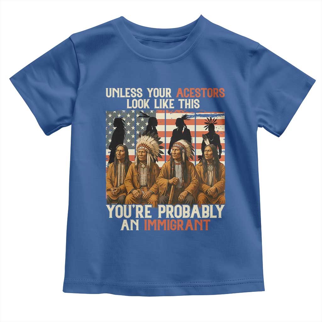 Native American Heritage Toddler T Shirt Unless Your Ancestors Look Like This You Are Probably An Immigrant TS14 Royal Blue Print Your Wear
