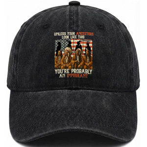 Native American Heritage Washed Cotton Baseball Cap Unless Your Ancestors Look Like This You Are Probably An Immigrant TS14 Washed Cap Universal Fit Black Print Your Wear