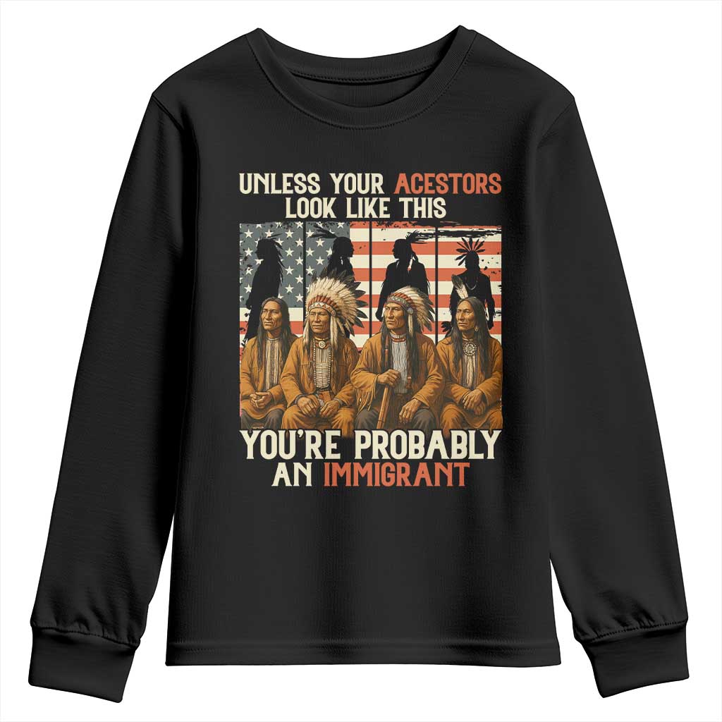 Native American Heritage Youth Sweatshirt Unless Your Ancestors Look Like This You Are Probably An Immigrant TS14 Black Print Your Wear