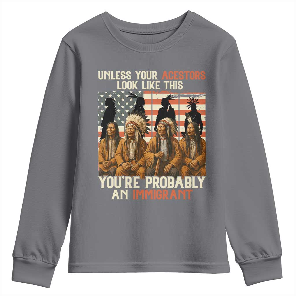 Native American Heritage Youth Sweatshirt Unless Your Ancestors Look Like This You Are Probably An Immigrant TS14 Charcoal Print Your Wear