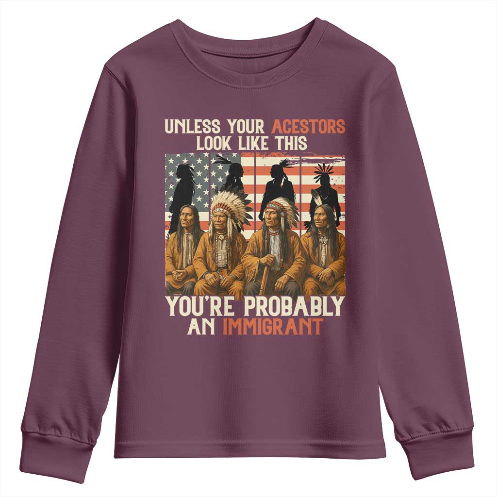 Native American Heritage Youth Sweatshirt Unless Your Ancestors Look Like This You Are Probably An Immigrant TS14 Maroon Print Your Wear