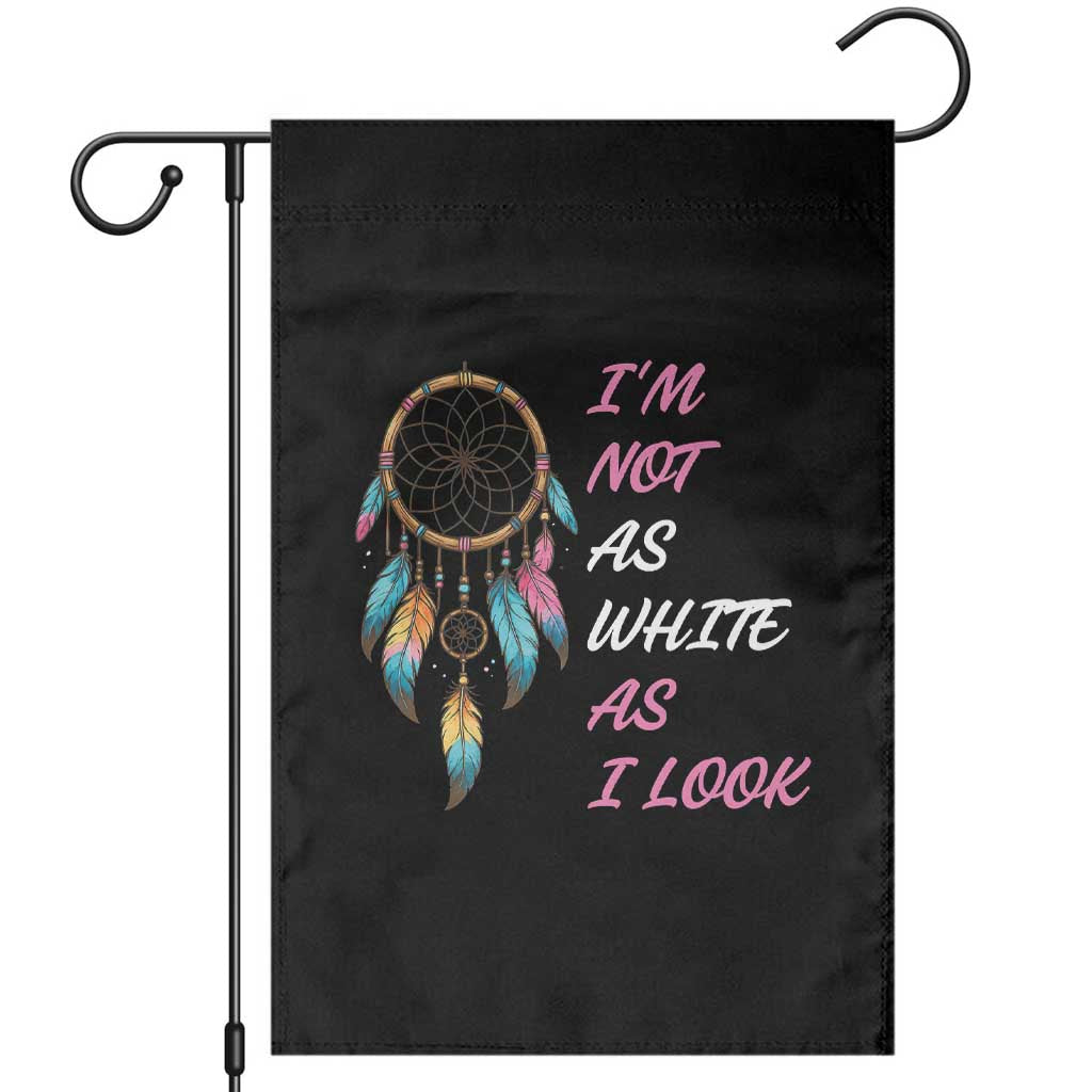 Native American Heritage Garden Flag I Am Not As White As I Look TS14 Black Print Your Wear