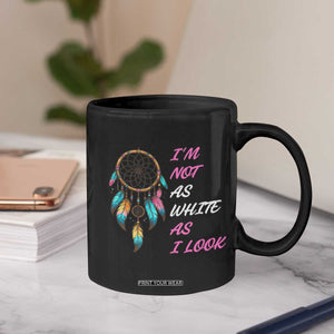 Native American Heritage Coffee Mug I Am Not As White As I Look TS14 Print Your Wear