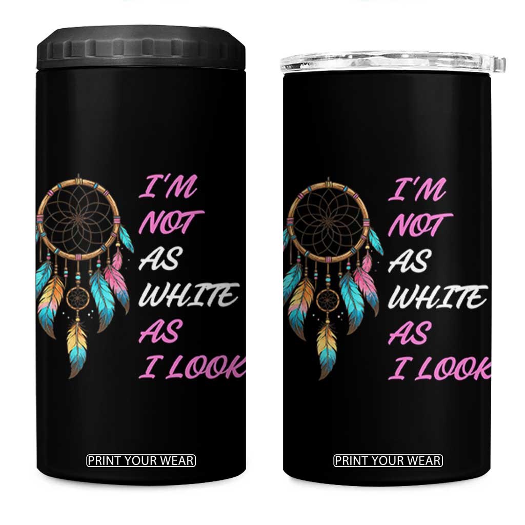 Native American Heritage 4 in 1 Can Cooler Tumbler I Am Not As White As I Look TS14 One Size: 16 oz Black Print Your Wear