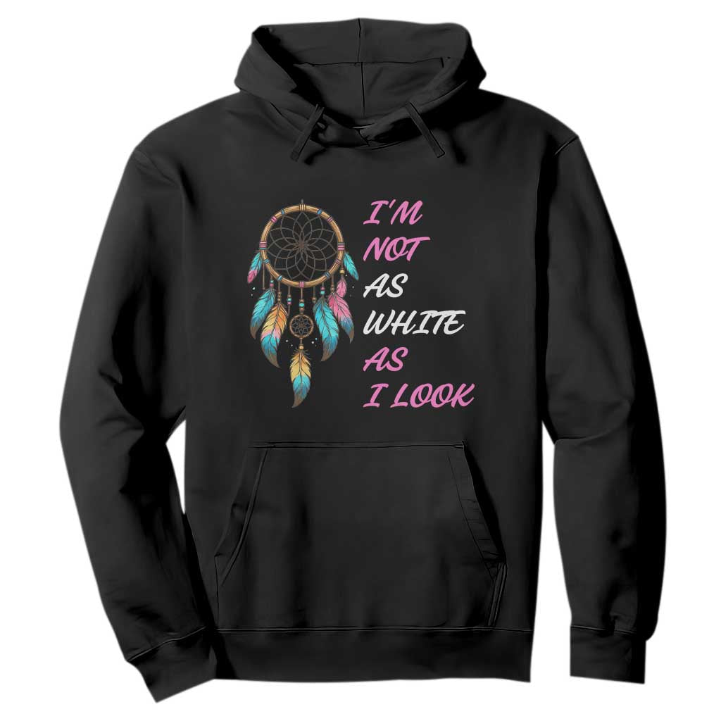 Native American Heritage Hoodie I Am Not As White As I Look TS14 Black Print Your Wear