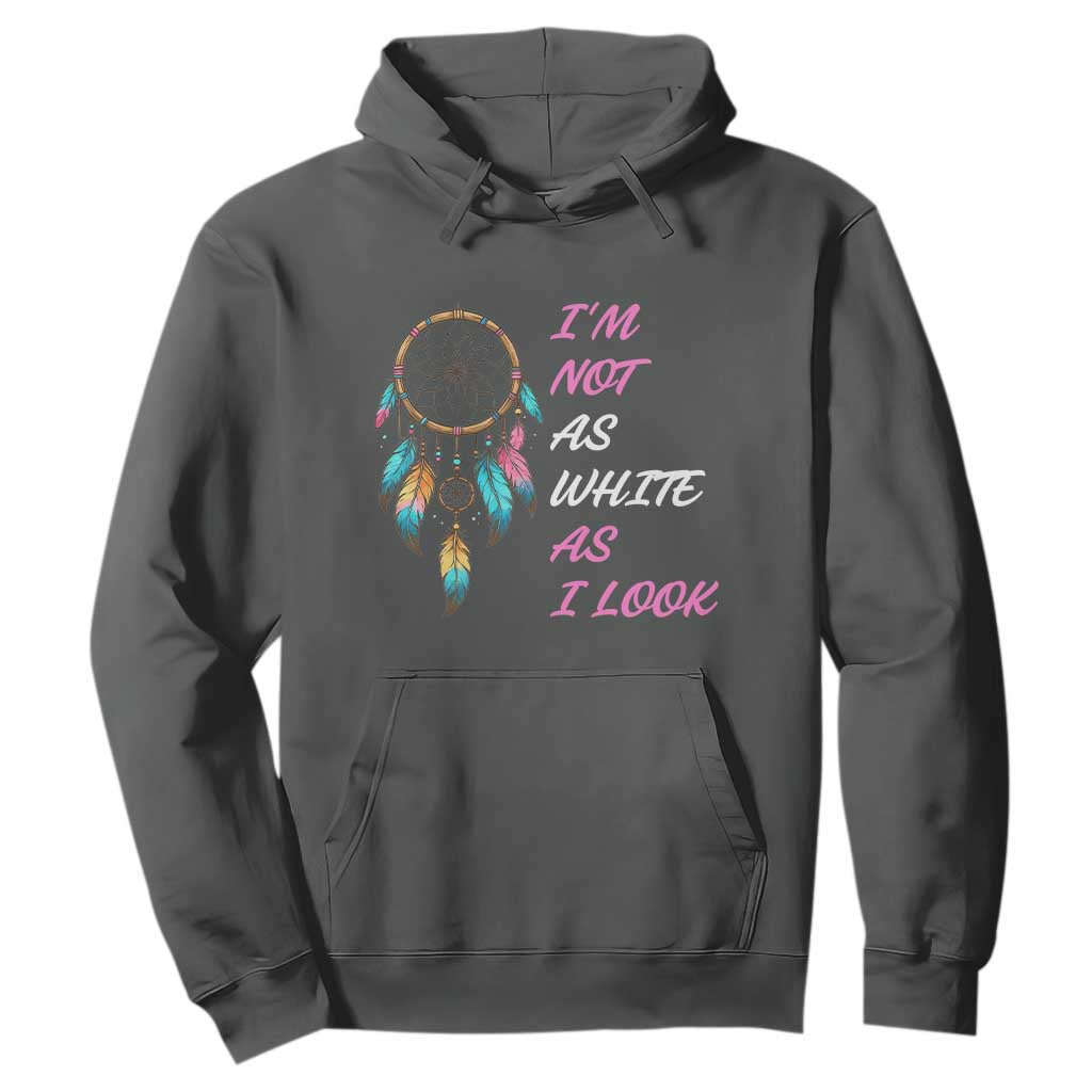 Native American Heritage Hoodie I Am Not As White As I Look TS14 Dark Heather Print Your Wear