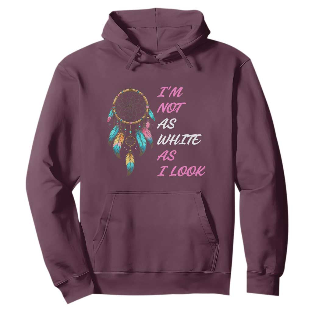 Native American Heritage Hoodie I Am Not As White As I Look TS14 Maroon Print Your Wear