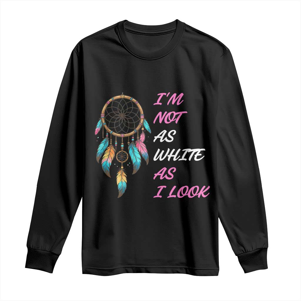 Native American Heritage Long Sleeve Shirt I Am Not As White As I Look TS14 Black Print Your Wear