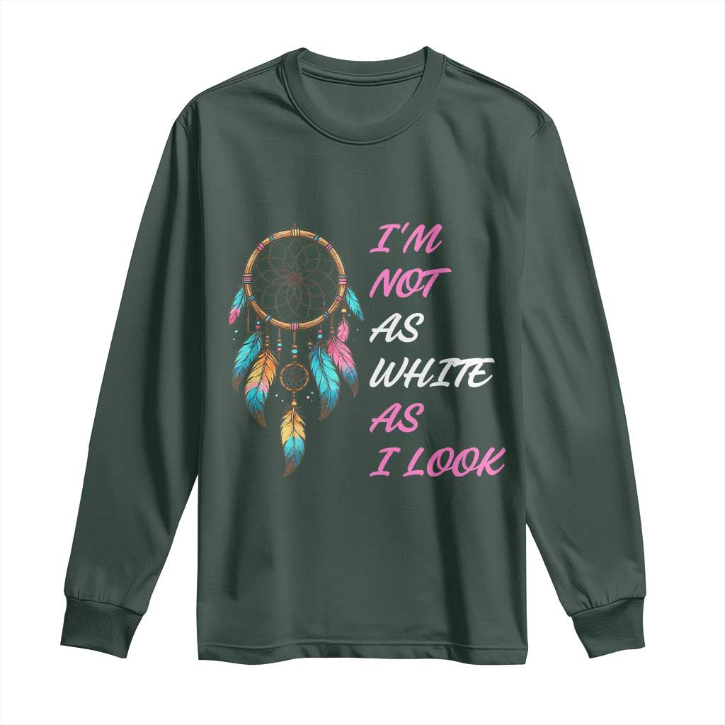 Native American Heritage Long Sleeve Shirt I Am Not As White As I Look TS14 Dark Forest Green Print Your Wear